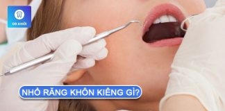 Nhổ răng khôn kiêng gì và nên ăn gì? nhổ răng khôn kiêng gì