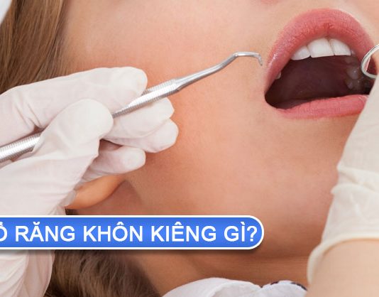 Nhổ răng khôn kiêng gì và nên ăn gì? nhổ răng khôn kiêng gì